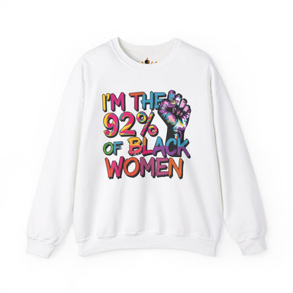 I'm the 92% Black Women Sweatshirt | Empowerment Apparel