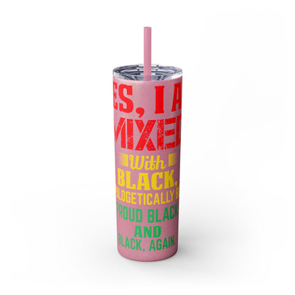 Yes, I am Mixed with Black | Skinny Tumbler with Straw, 20oz