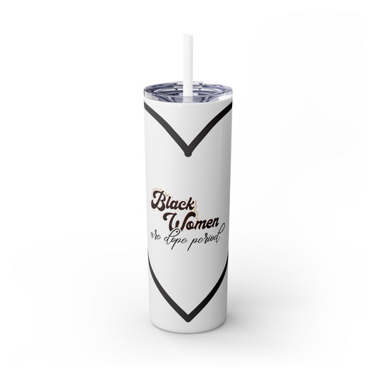 Black Woman are Dope | Skinny Tumbler with Straw, 20oz