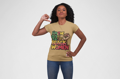 I'm 92% of Black Women Tee | Empowering Statement Shirt