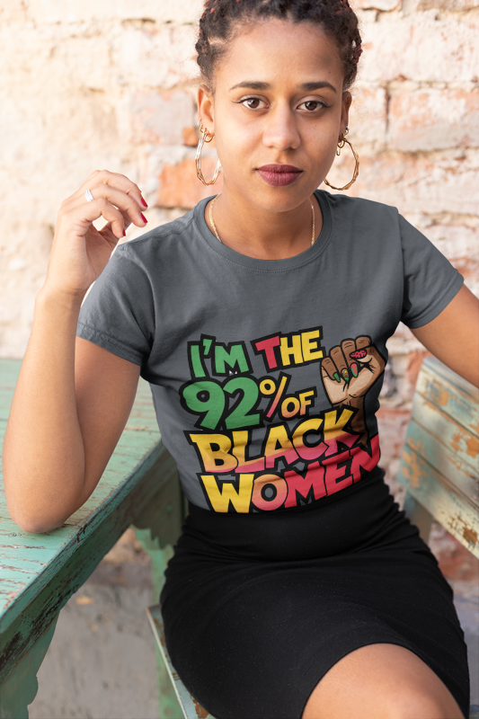 I'm 92% of Black Women Tee | Empowering Statement Shirt