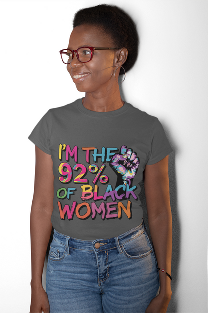 I'm 92% of Black Women Tee | Bold Statement Shirt for Pride