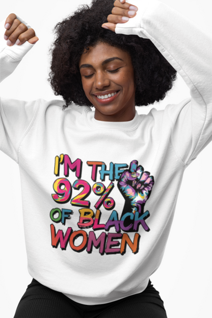 I'm the 92% Black Women Sweatshirt | Empowerment Apparel