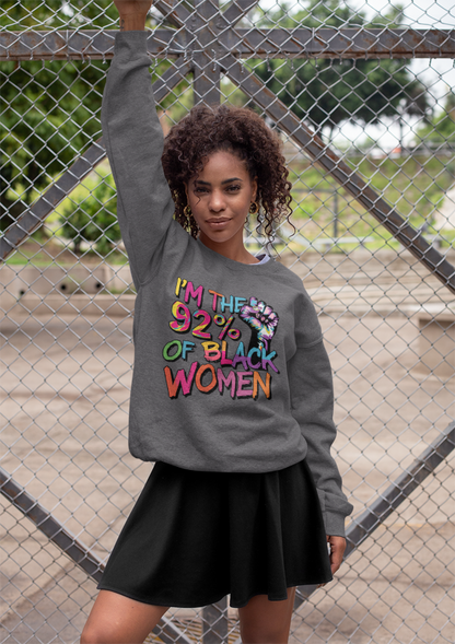 I'm the 92% Black Women Sweatshirt | Empowerment Apparel