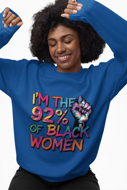 I'm the 92% Black Women Sweatshirt | Empowerment Apparel