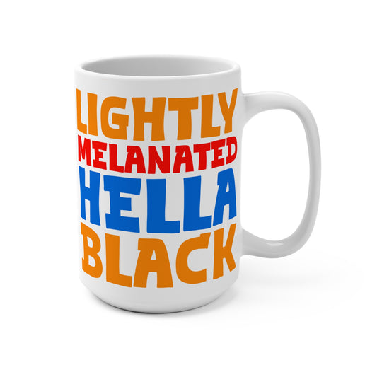 Lightly Melanated Hella Black 15 oz Mug – Bold Afrocentric Gift